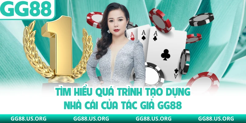 Tìm hiểu quá trình tạo dựng nhà cái của tác giả GG88